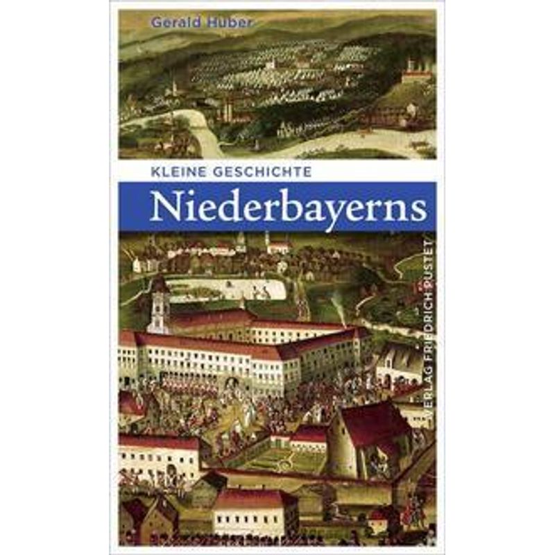 Kleine Geschichte Niederbayerns - Gerald Huber, Kartoniert (TB) von Pustet, F