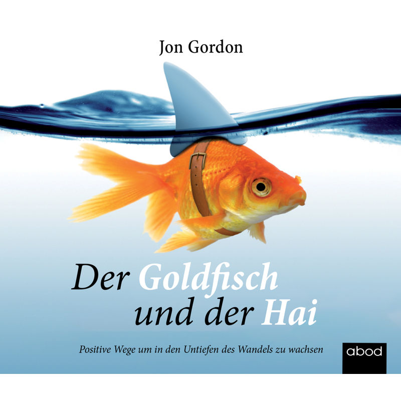 Der Goldfisch Und Der Hai,Audio-Cd - Jon Gordon (Hörbuch) von RBmedia