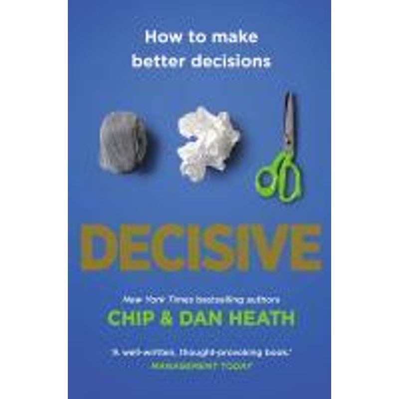 Decisive - Chip Heath, Dan Heath, Taschenbuch von Random House UK Ltd