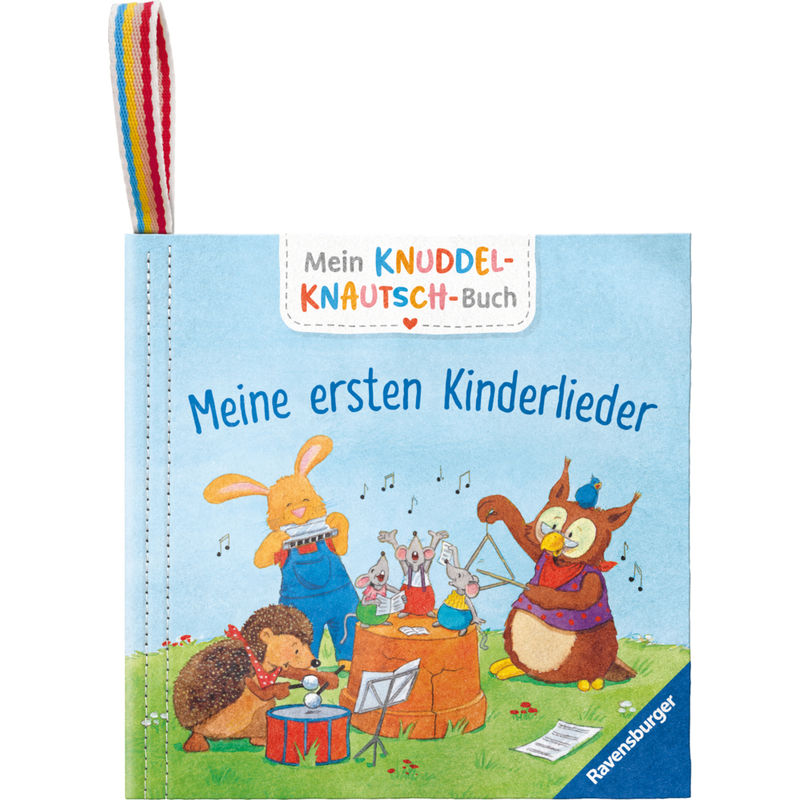 Mein Knuddel-Knautsch-Buch: Meine Ersten Kinderlieder; Robust, Waschbar Und Federleicht. Praktisch Für Zu Hause Und Unterwegs, Gebunden von Ravensburger Verlag