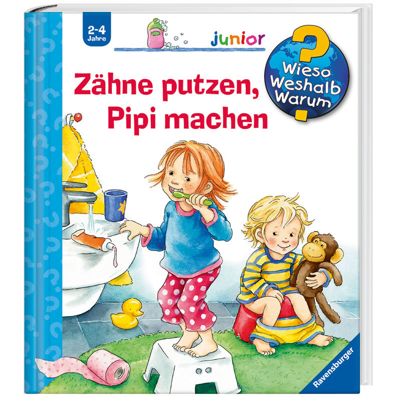 Zähne Putzen, Pipi Machen / Wieso? Weshalb? Warum? Junior Bd.52 - Frauke Nahrgang, Pappband von Ravensburger Verlag