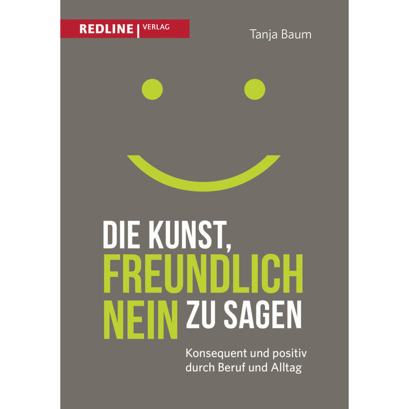 Die Kunst, Freundlich Nein Zu Sagen - Tanja Baum, Kartoniert (TB) von Redline Verlag
