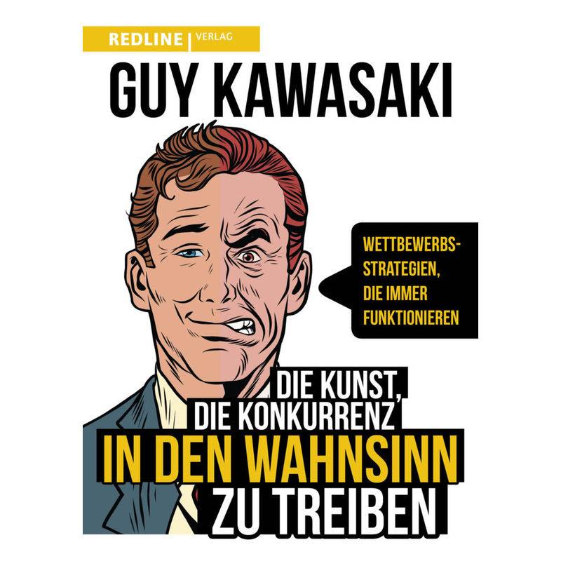 Die Kunst, Die Konkurrenz In Den Wahnsinn Zu Treiben - Guy Kawasaki, Kartoniert (TB) von Redline Verlag