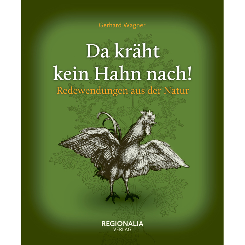 Redewendungen Und Sprichwörter / Da Kräht Kein Hahn Nach! - Gerhard Wagner, Gebunden von Regionalia Verlag