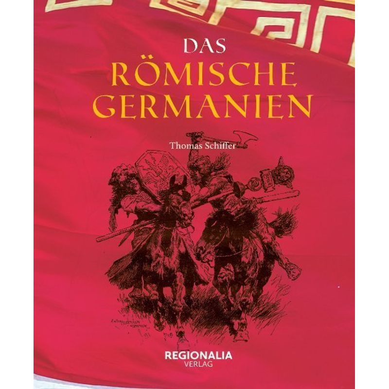 Das Römische Germanien - Thomas Schiffer, Gebunden von Regionalia Verlag