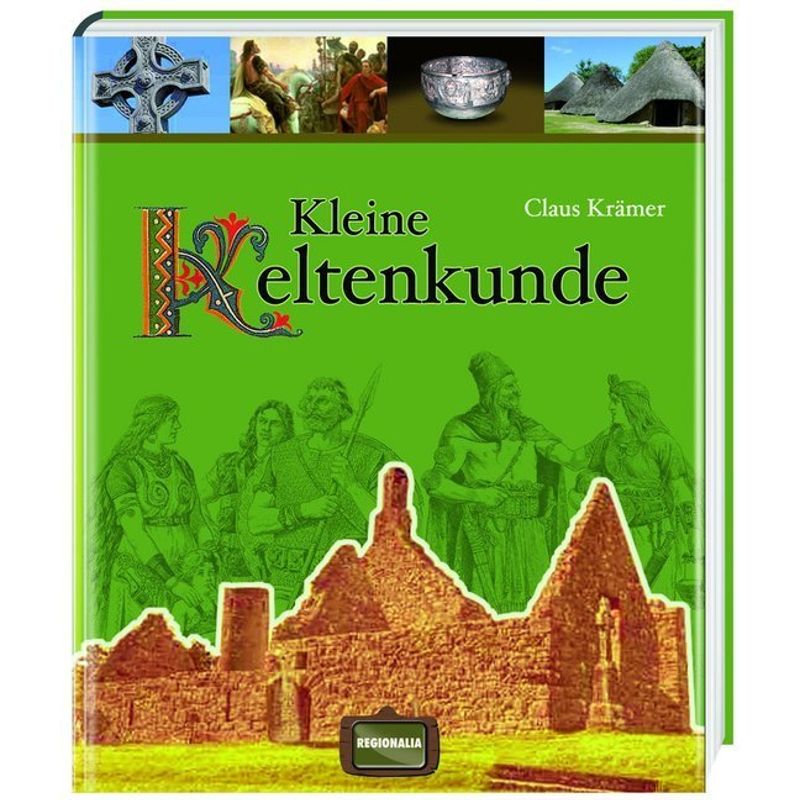 Kleine Keltenkunde - Claus Krämer, Gebunden von Regionalia Verlag