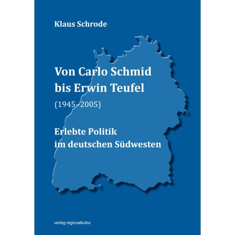Von Carlo Schmid Bis Erwin Teufel (1945-2005) - Klaus Schrode, Gebunden von Verlag Regionalkultur