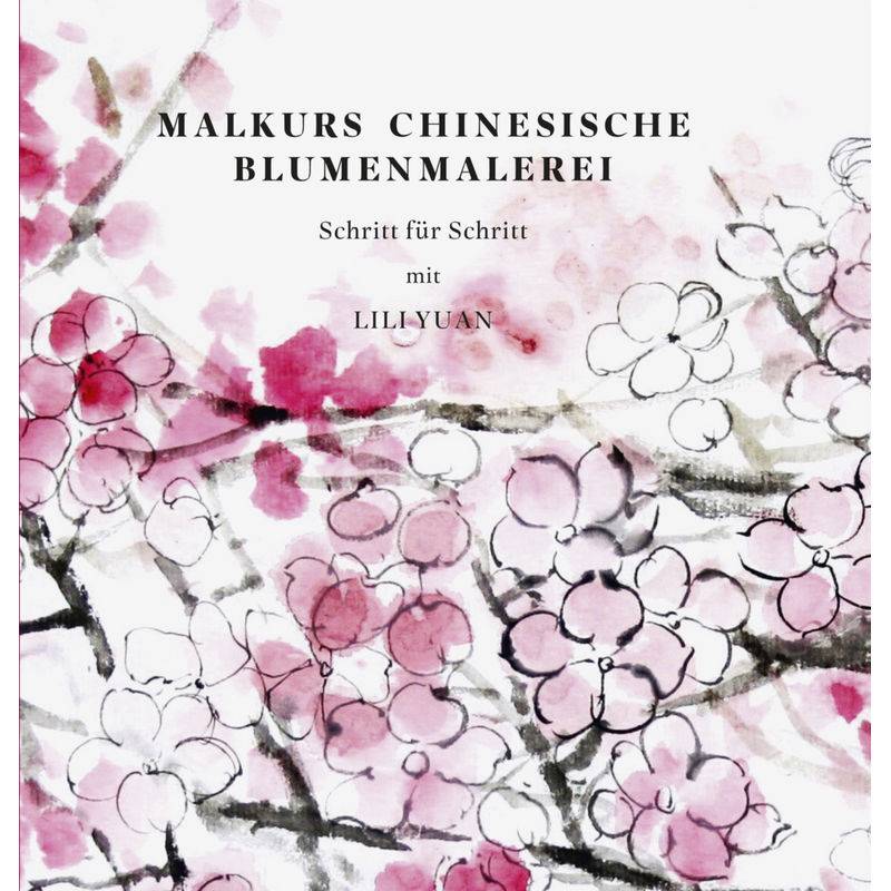 Malkurs Chinesische Blumenmalerei - Lili Yuan, Gebunden von Reichert