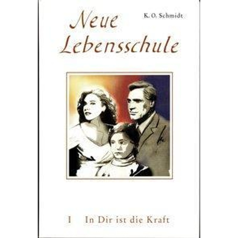 Neue Lebensschule I. In Dir Ist Die Kraft - K. O. Schmidt, Kartoniert (TB) von Reichl, O.