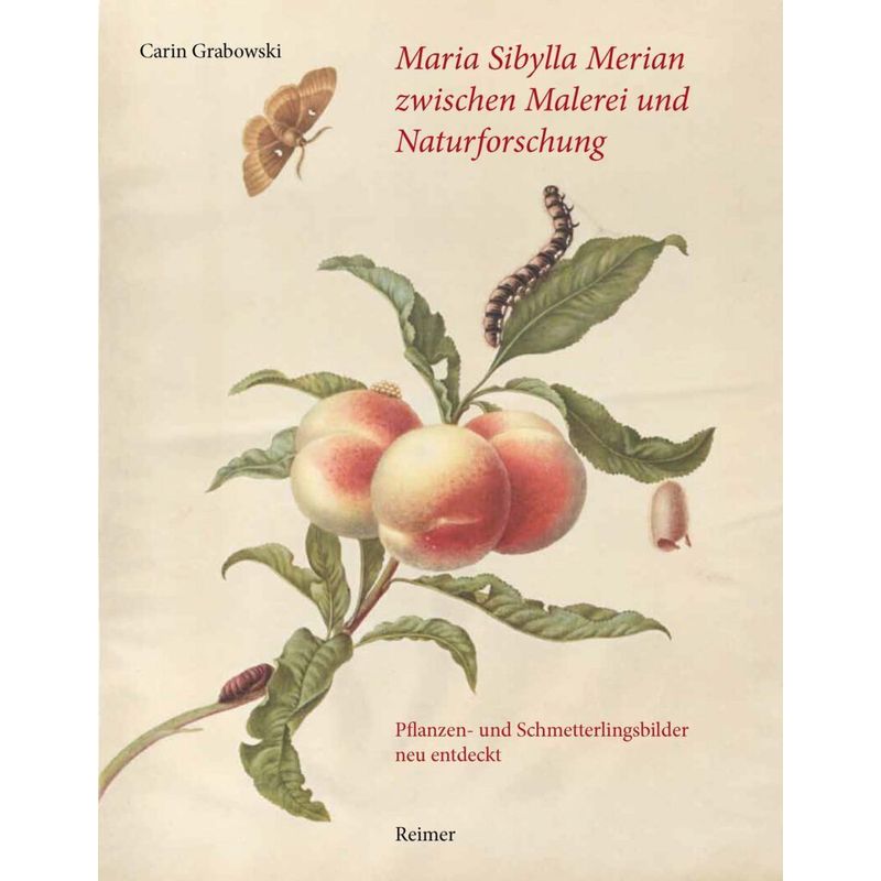 Maria Sibylla Merian Zwischen Malerei Und Naturforschung - Carin Grabowski, Gebunden von Reimer