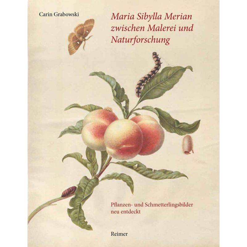 Maria Sibylla Merian Zwischen Malerei Und Naturforschung - Carin Grabowski, Gebunden von Reimer