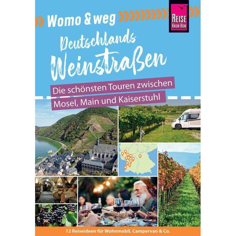 Womo & Weg: Deutschlands Weinstraßen - Die Schönsten Touren Zwischen Mosel, Main Und Kaiserstuhl - Gaby Gölz, Kartoniert (TB) von Reise Know-How Verlag Peter Rump