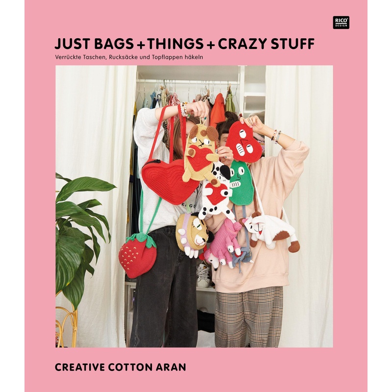 Just Bags + Things + Crazy Stuff, Creative Cotton Aran, Geheftet von Rico Design GmbH & Co.KG