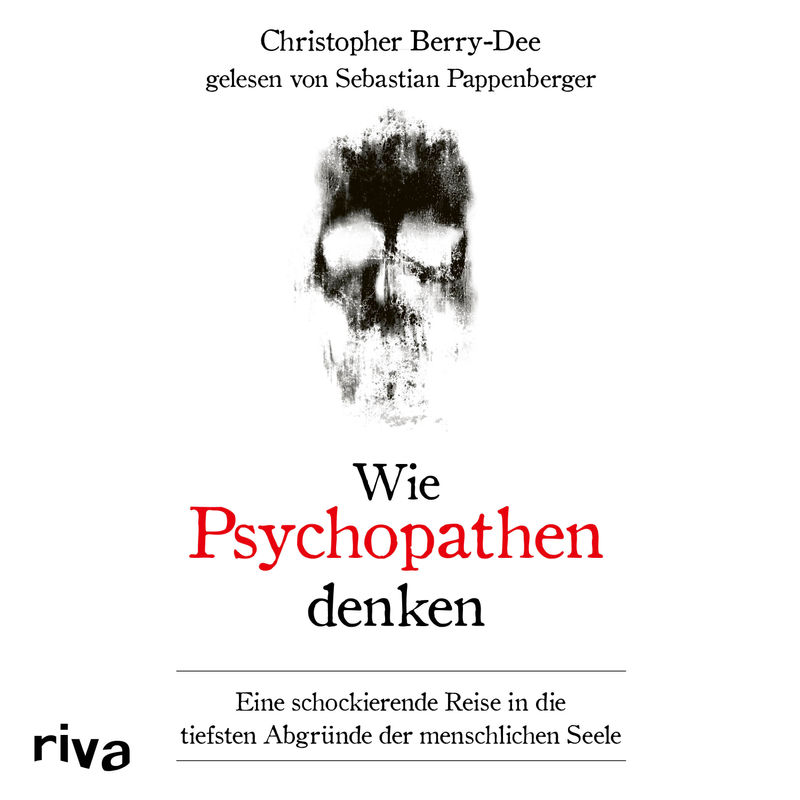 Wie Psychopathen denken - Christopher Berry-Dee (Hörbuch-Download) von Riva