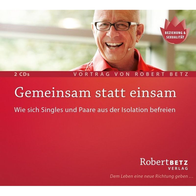 Gemeinsam Statt Einsam,2 Audio-Cds - Robert Betz (Hörbuch) von Robert Betz Verlag