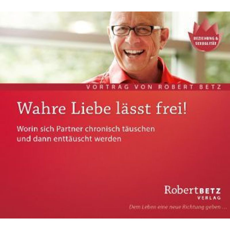 Wahre Liebe Lässt Frei!,Audio-Cd - Robert Betz (Hörbuch) von Robert Betz Verlag