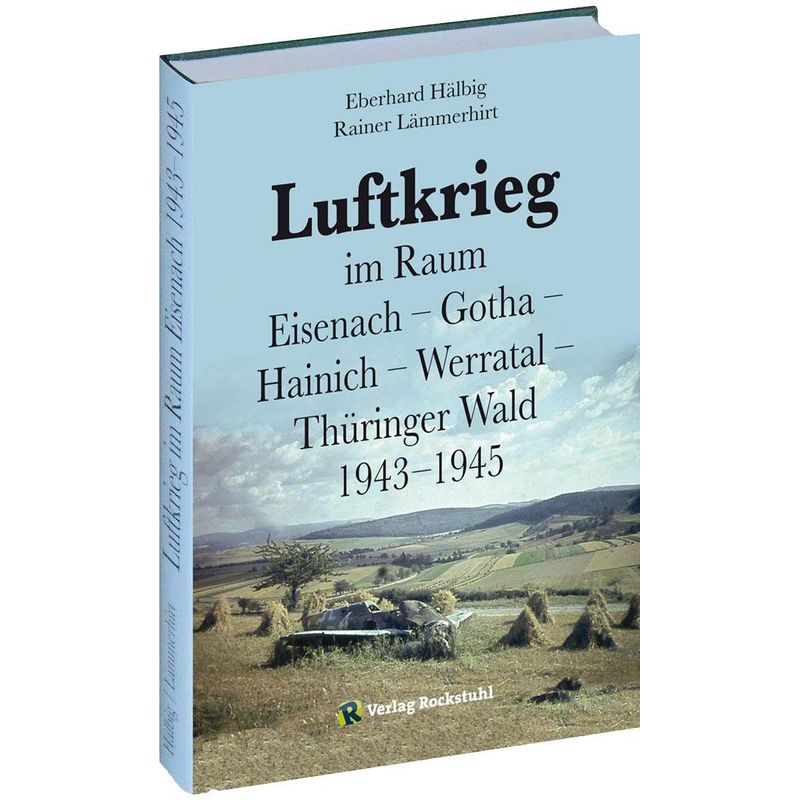 Luftkrieg  Im Raum  Eisenach - Gotha - Hainich - Werratal - Thüringer Wald 1943-1945 - Rainer Lämmerhirt, Eberhard Hälbig, Gebunden von Rockstuhl Verlag