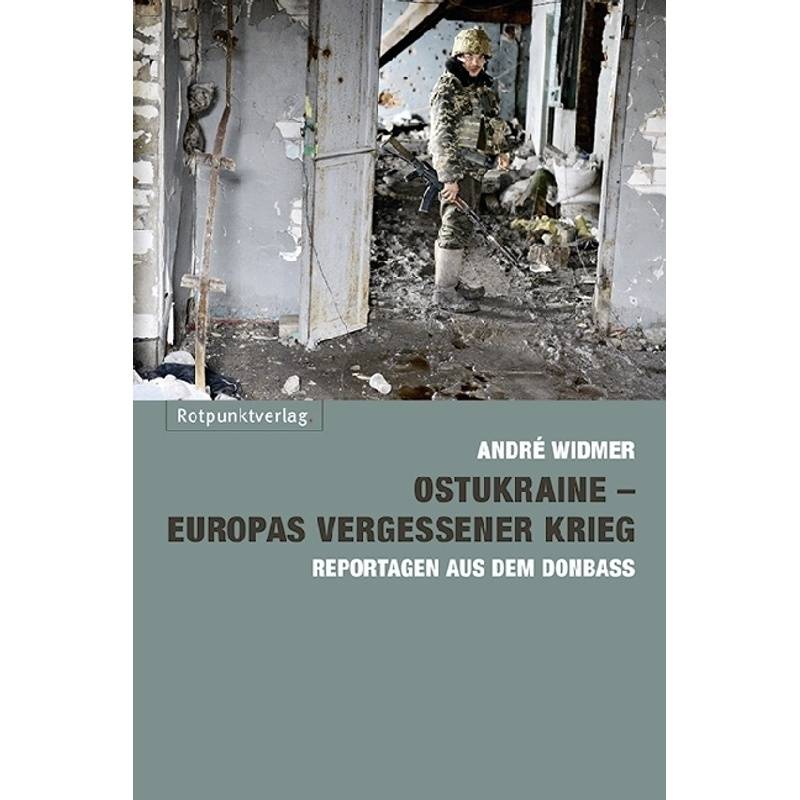 Ostukraine - Europas Vergessener Krieg - André Widmer, Kartoniert (TB) von Rotpunktverlag, Zürich