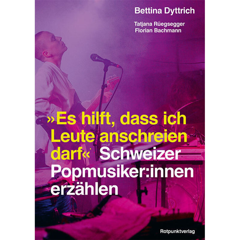 "Es Hilft, Dass Ich Leute Anschreien Darf" - Bettina Dyttrich, Kartoniert (TB) von Rotpunktverlag, Zürich