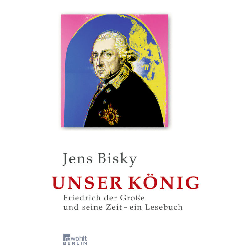 Unser König - Jens Bisky, Gebunden von Rowohlt, Berlin