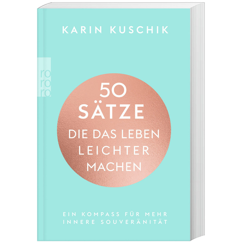 50 Sätze, die das Leben leichter machen. Karin Kuschik - Buch von Rowohlt TB.