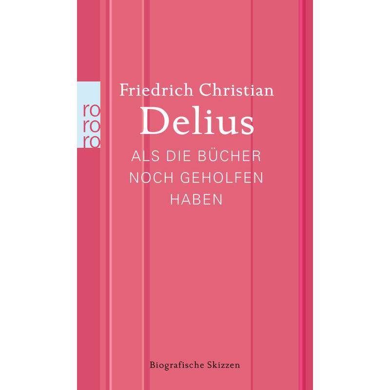 Als Die Bücher Noch Geholfen Haben - Friedrich Christian Delius, Taschenbuch von Rowohlt TB.