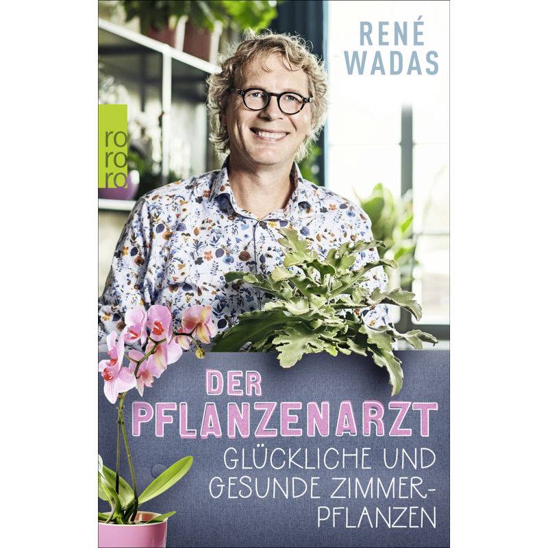 Der Pflanzenarzt: Glückliche Und Gesunde Zimmerpflanzen - René Wadas, Taschenbuch von Rowohlt TB.