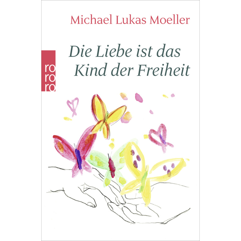 Die Liebe Ist Das Kind Der Freiheit - Michael Lukas Moeller, Taschenbuch von Rowohlt TB.
