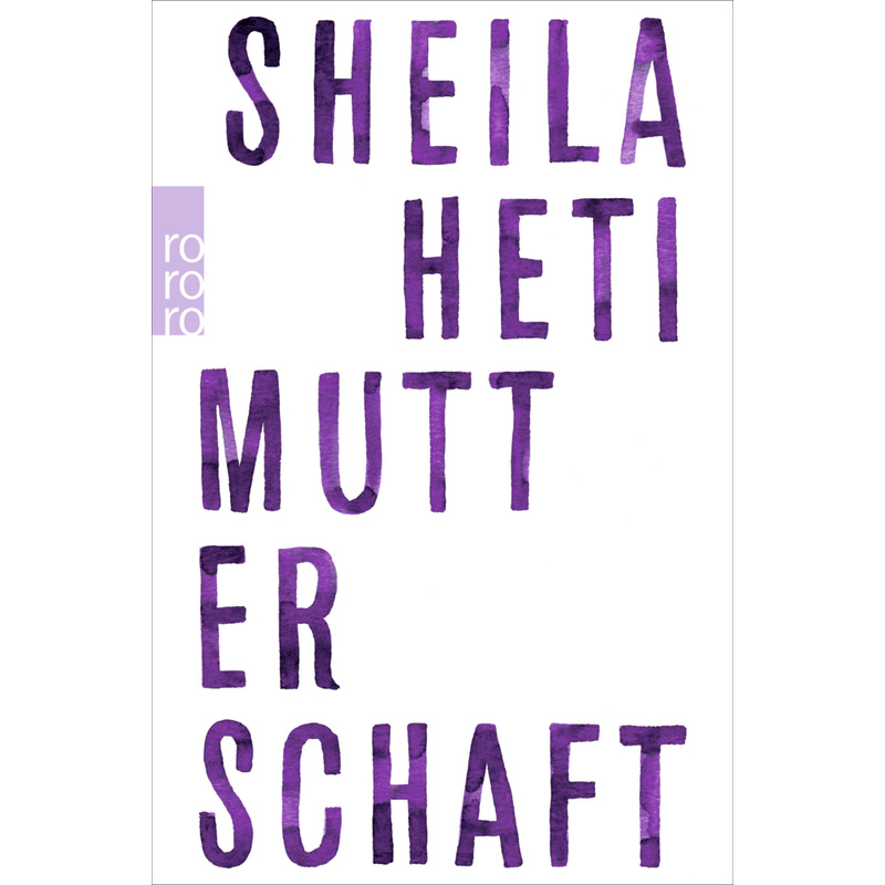 Mutterschaft - Sheila Heti, Taschenbuch von Rowohlt TB.
