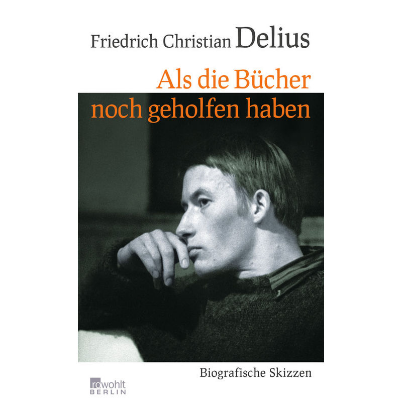Als Die Bücher Noch Geholfen Haben - Friedrich Christian Delius, Gebunden von Rowohlt