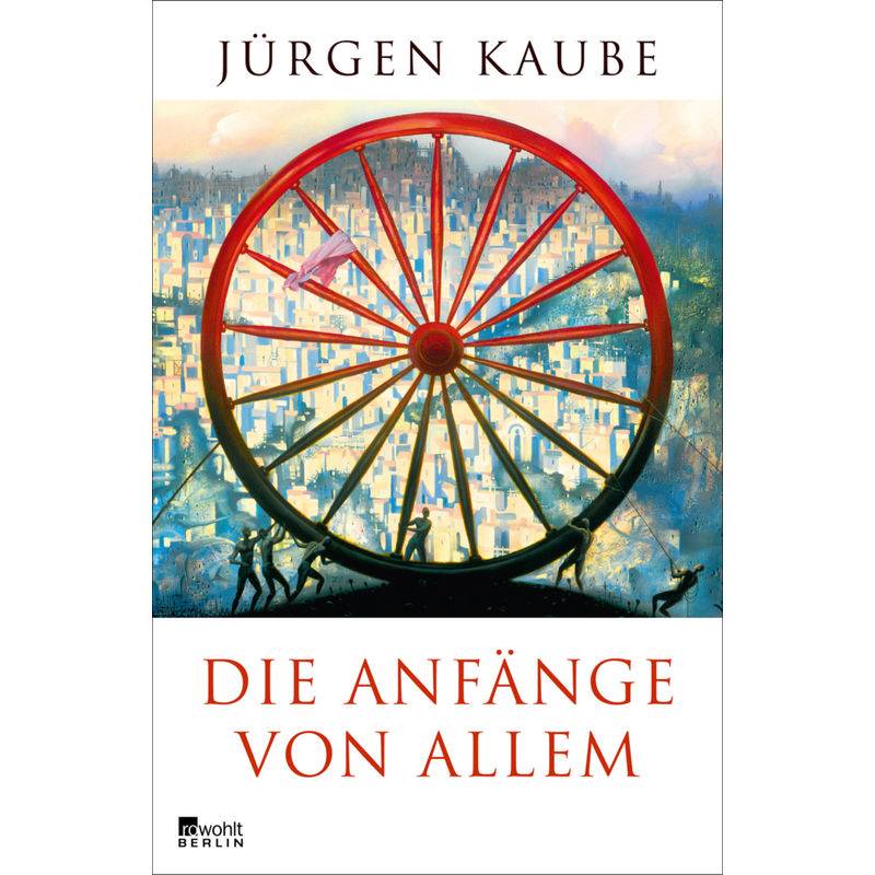 Die Anfänge Von Allem - Jürgen Kaube, Gebunden von Rowohlt, Berlin