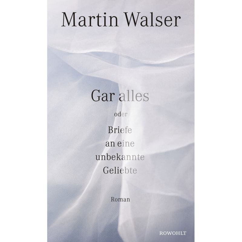 Gar Alles Oder Briefe An Eine Unbekannte Geliebte - Martin Walser, Gebunden von Rowohlt, Hamburg