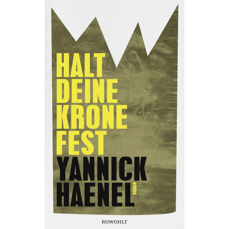 Halt Deine Krone Fest - Yannick Haenel, Gebunden von Rowohlt, Hamburg