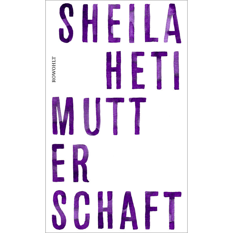 Mutterschaft - Sheila Heti, Gebunden von Rowohlt, Hamburg