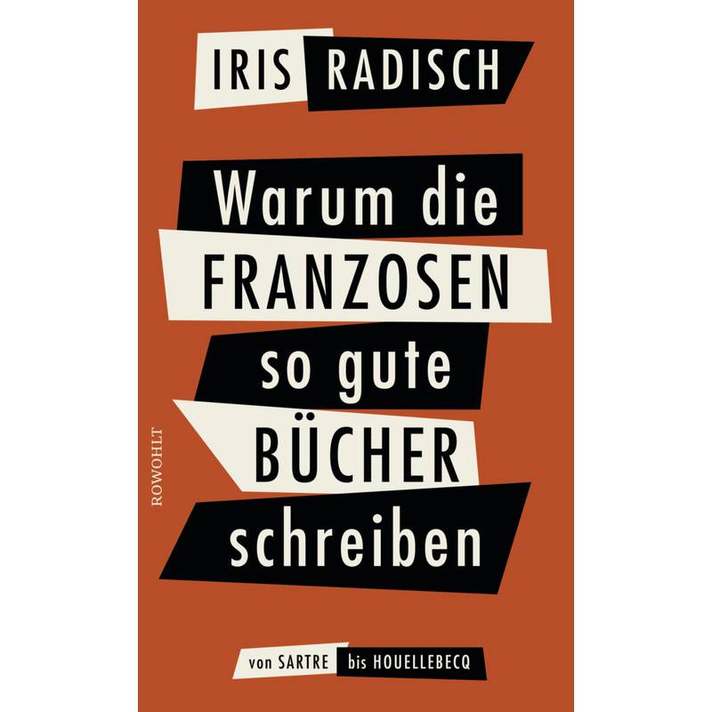 Warum Die Franzosen So Gute Bücher Schreiben - Iris Radisch, Gebunden von Rowohlt, Hamburg