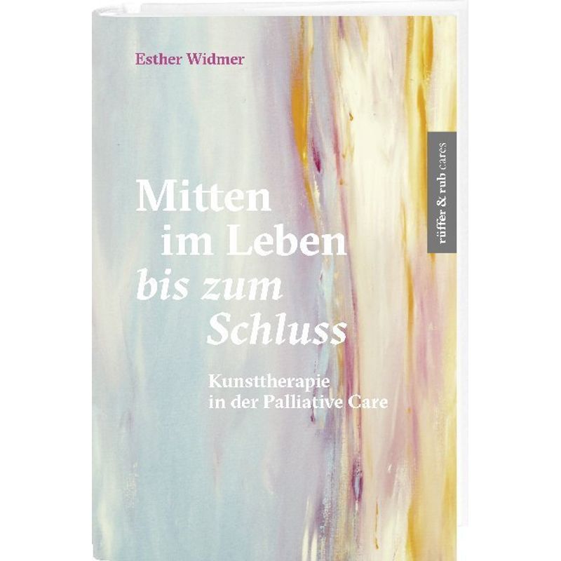 Mitten Im Leben Bis Zum Schluss - Esther Widmer, Kartoniert (TB) von Rüffer & Rub