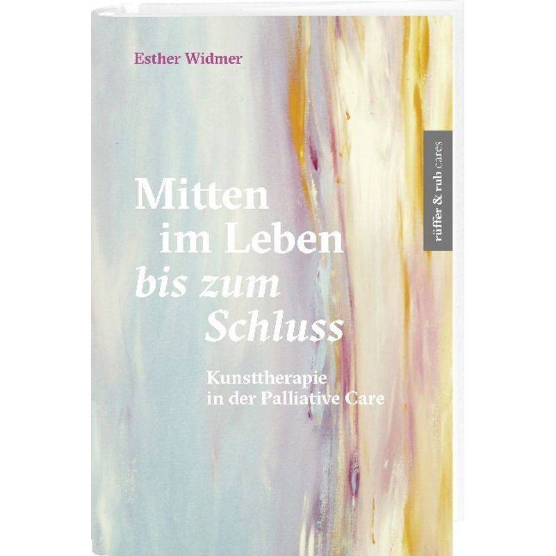 Mitten Im Leben Bis Zum Schluss - Esther Widmer, Kartoniert (TB) von Rüffer & Rub