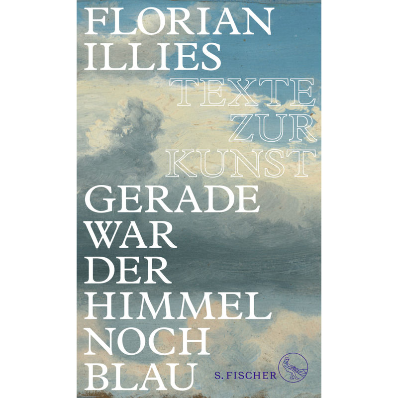 Gerade War Der Himmel Noch Blau - Florian Illies, Gebunden von S. Fischer Verlag GmbH