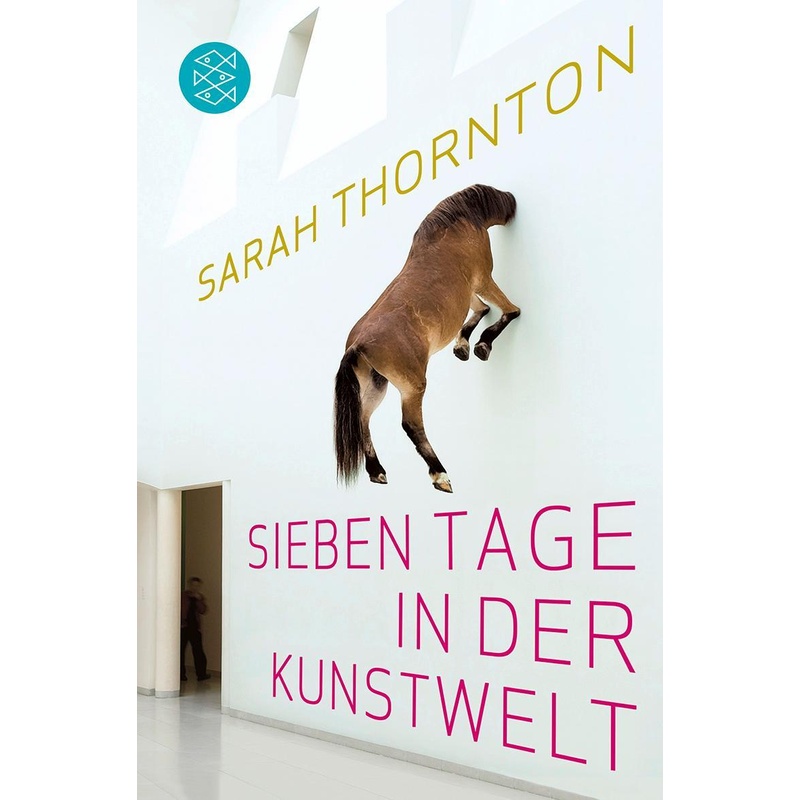 Sieben Tage In Der Kunstwelt - Sarah Thornton, Taschenbuch von S. Fischer Verlag