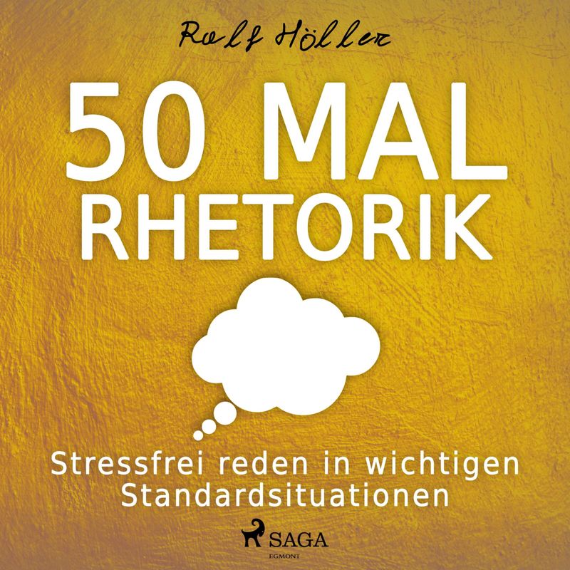 50 mal Rhetorik - Stressfrei reden in wichtigen Standardsituationen (Ungekürzt) - Ralf Höller (Hörbuch-Download) von SAGA /Egmont