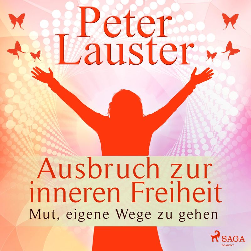 Ausbruch zur inneren Freiheit - Mut, eigene Wege zu gehen (Ungekürzt) - Peter Lauster (Hörbuch-Download) von SAGA /Egmont