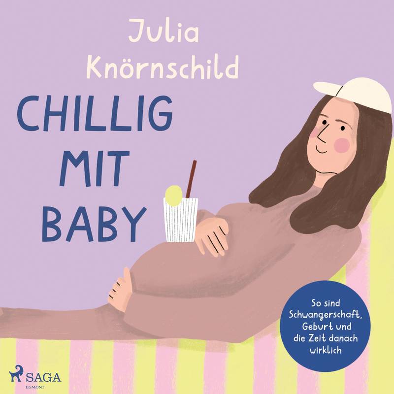 Chillig mit Baby: So sind Schwangerschaft, Geburt und die Zeit danach wirklich - Julia Knörnschild (Hörbuch-Download) von SAGA /Egmont