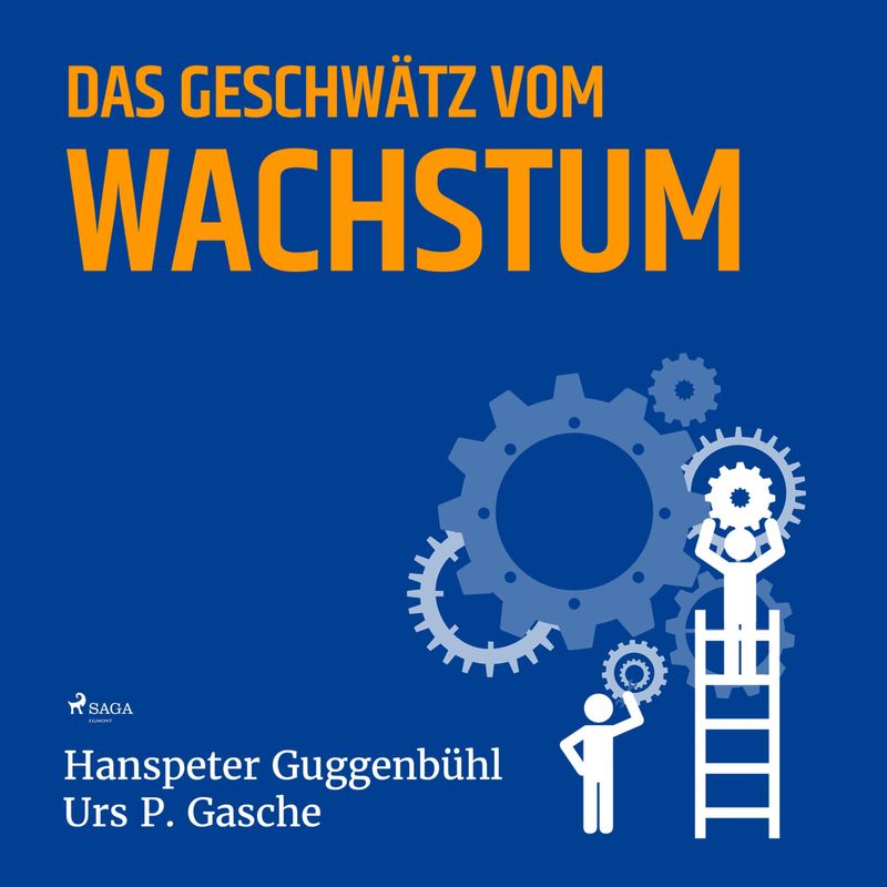 Das Geschwätz vom Wachstum (Ungekürzt) - Hanspeter Guggenbühl, Urs P. Gasche (Hörbuch-Download) von SAGA /Egmont