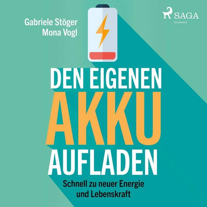Den eigenen Akku aufladen - Schnell zu neuer Energie und Lebenskraft (Ungekürzt) - Gabriele Stöger, Mona Vogl (Hörbuch-Download) von SAGA /Egmont