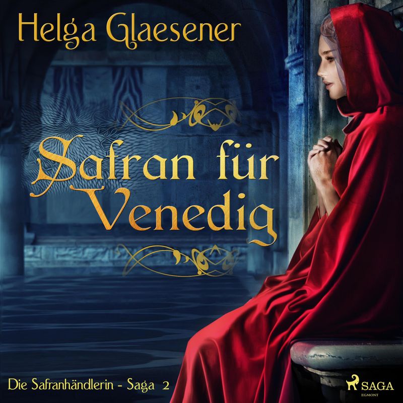 Die Safranhändlerin-Saga - 2 - Safran für Venedig - Die Safranhändlerin-Saga 2 (Ungekürzt) - Helga Glaesener (Hörbuch-Download) von SAGA /Egmont