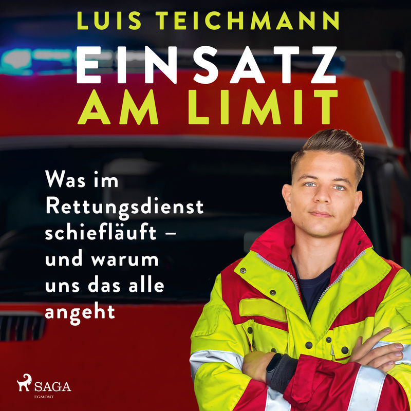 Einsatz am Limit: Was im Rettungsdienst schiefläuft – und warum uns das alle angeht - Luis Teichmann (Hörbuch-Download) von SAGA /Egmont