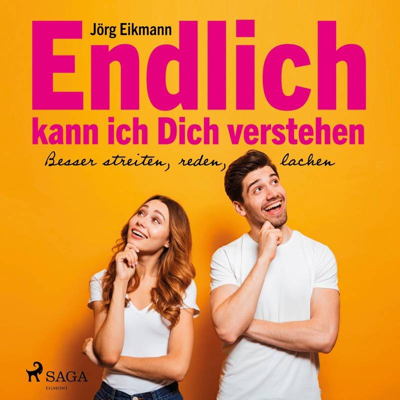 Endlich kann ich dich verstehen - Besser streiten, reden, lachen (Ungekürzt) - Jörg Eikmann (Hörbuch-Download) von SAGA /Egmont