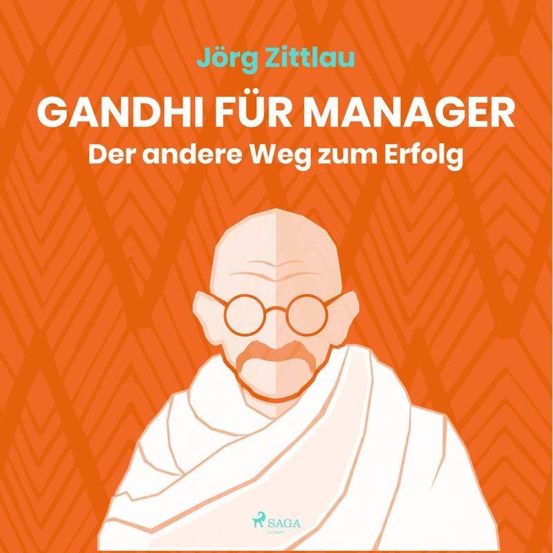Gandhi für Manager - Der andere Weg zum Erfolg (Ungekürzt) - Jörg Zittlau (Hörbuch-Download) von SAGA /Egmont