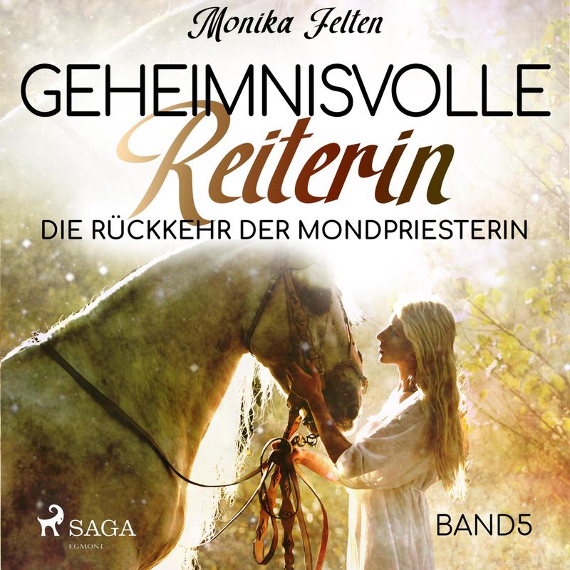 Geheimnisvolle Reiterin - 5 - Die Rückkehr der Mondpriesterin - Geheimnisvolle Reiterin 5 (Ungekürzt) - Monika Felten (Hörbuch-Download) von SAGA /Egmont