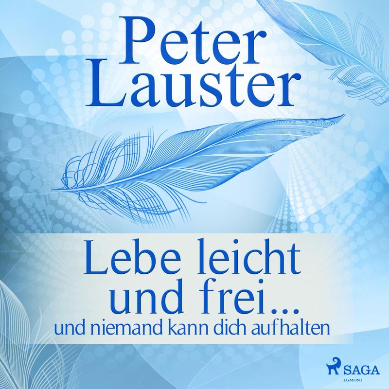Lebe leicht und frei - ... und niemand kann dich aufhalten (Ungekürzt) - Peter Lauster (Hörbuch-Download) von SAGA /Egmont
